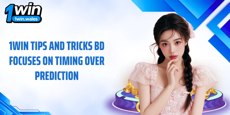 1win tips and tricks BD focuses on timing over prediction