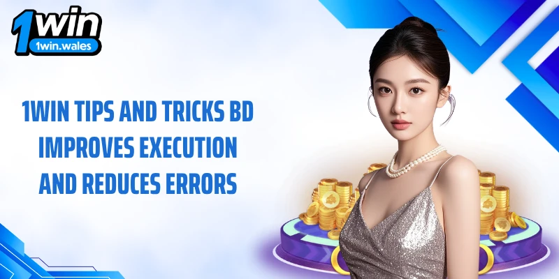 1win tips and tricks BD improves execution and reduces errors