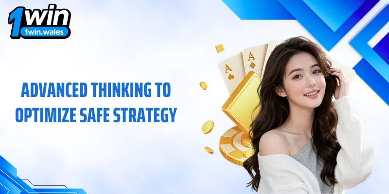 Advanced thinking to optimize safe strategy