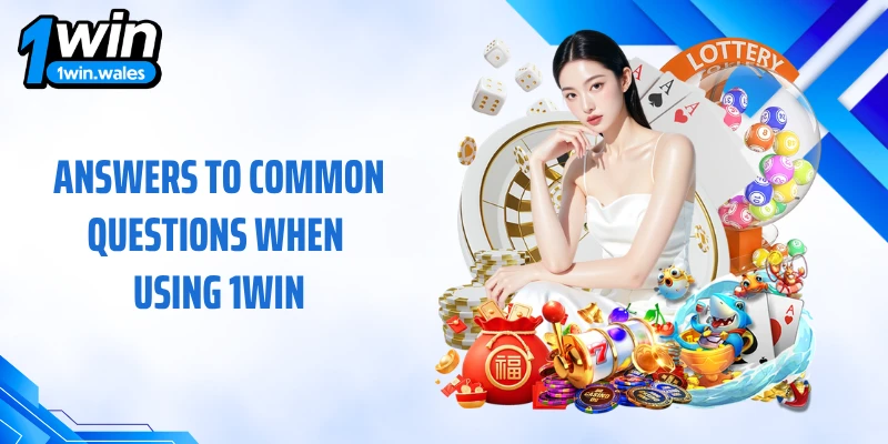 Answers to Common Questions When Using 1WIN