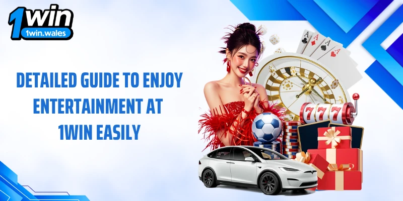 Detailed Guide to Enjoy Entertainment at 1WIN Easily
