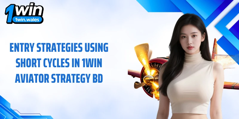 Entry strategies using short cycles in 1win aviator strategy BD