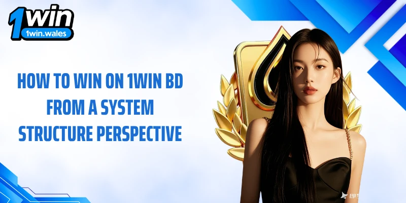 How to win on 1WIN BD from a system structure perspective