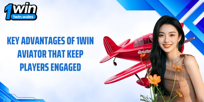 Key advantages of 1WIN Aviator that keep players engaged