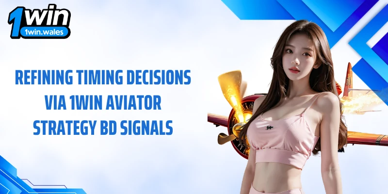 Refining timing decisions via 1win aviator strategy BD signals