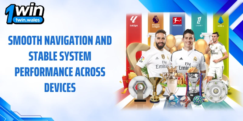 Smooth navigation and stable system performance across devices