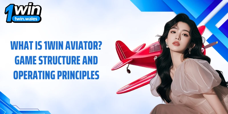 What is 1WIN Aviator? Game structure and operating principles